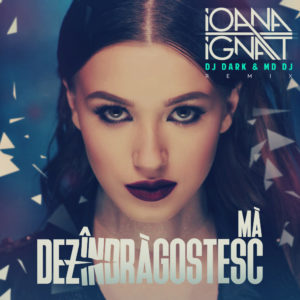 Ioana Ignat - Ma Dezindragostesc (Dj Dark & MD DJ Remix) [COVER]