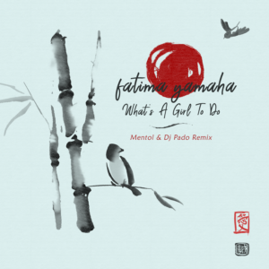 Fatima Yamaha - What's A Girl To Do (Mentol & Dj Pado Remix)